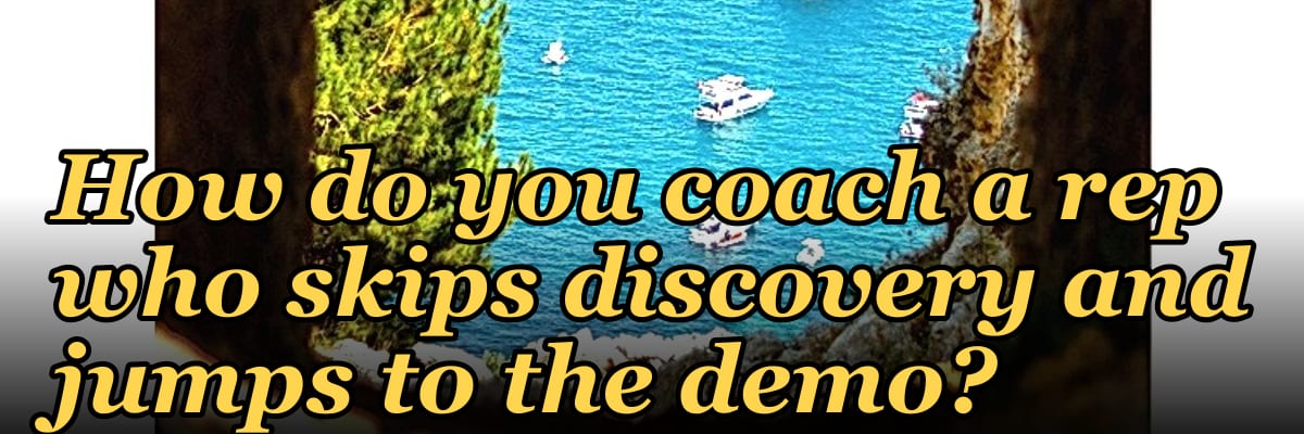How do you coach a rep who skips discovery and jumps to the demo?