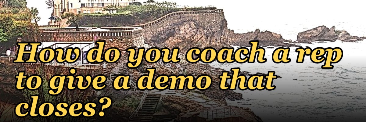 How do you coach a rep to give a demo that closes?