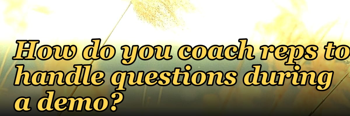 How do you coach reps to handle questions during a demo?