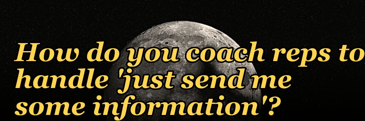 How do you coach reps to handle 'just send me some information'?