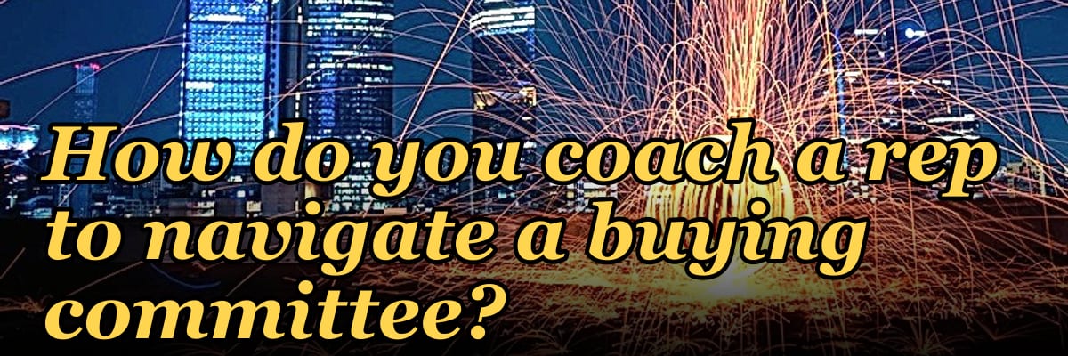 How do you coach a rep to navigate a buying committee?