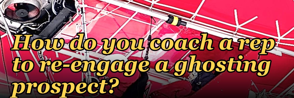 How do you coach a rep to re-engage a ghosting prospect?