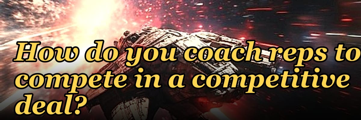 How do you coach reps to compete in a competitive deal?