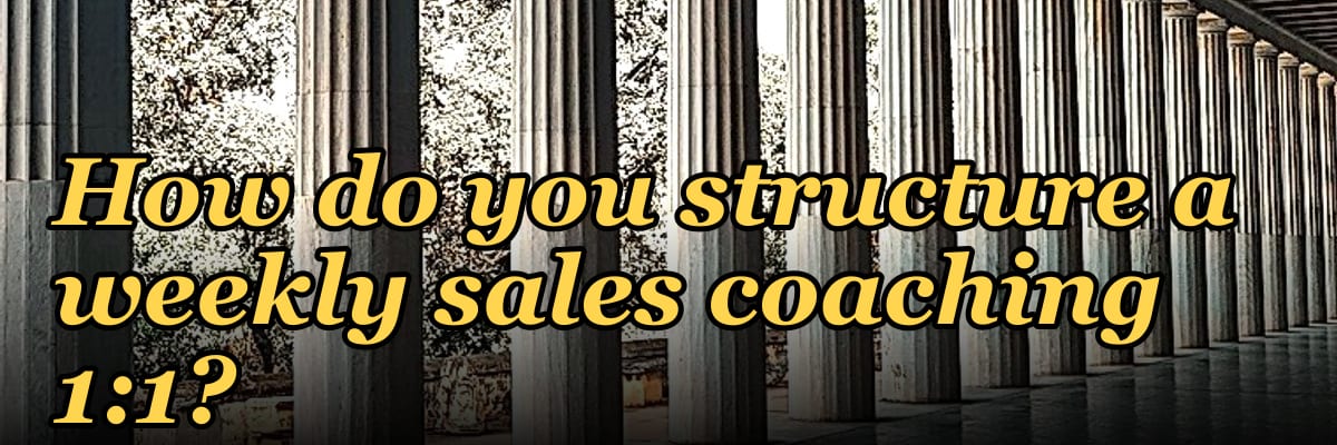 How do you structure a weekly sales coaching 1:1?