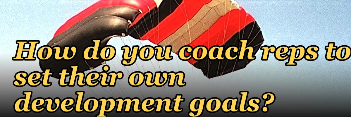 How do you coach reps to set their own development goals?