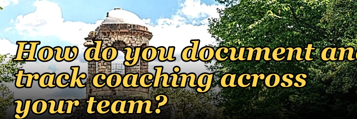 How do you document and track coaching across your team?
