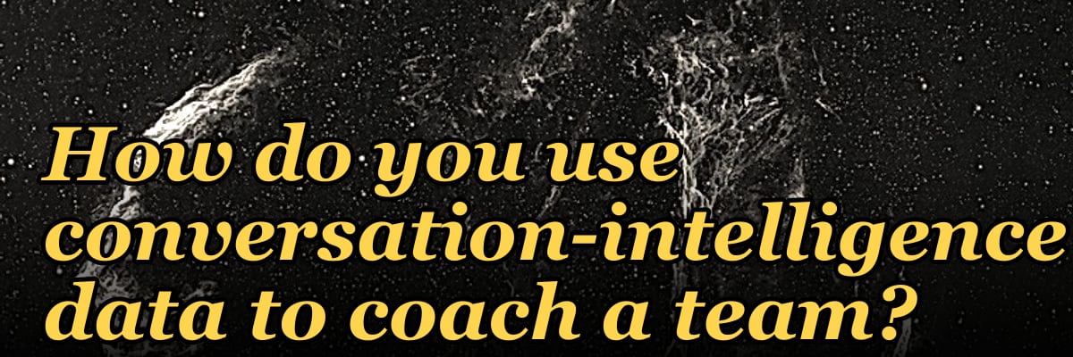 How do you use conversation-intelligence data to coach a team?