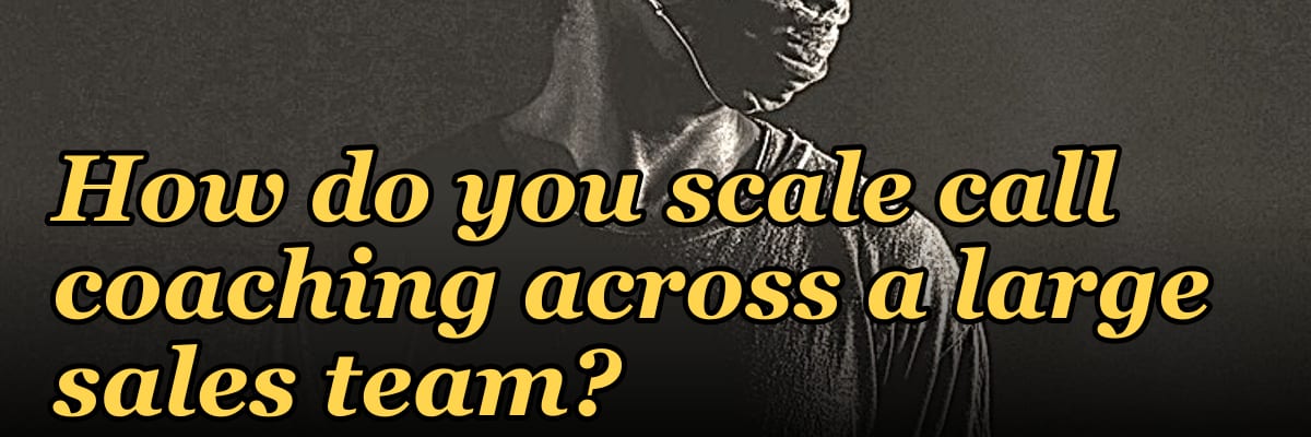 How do you scale call coaching across a large sales team?