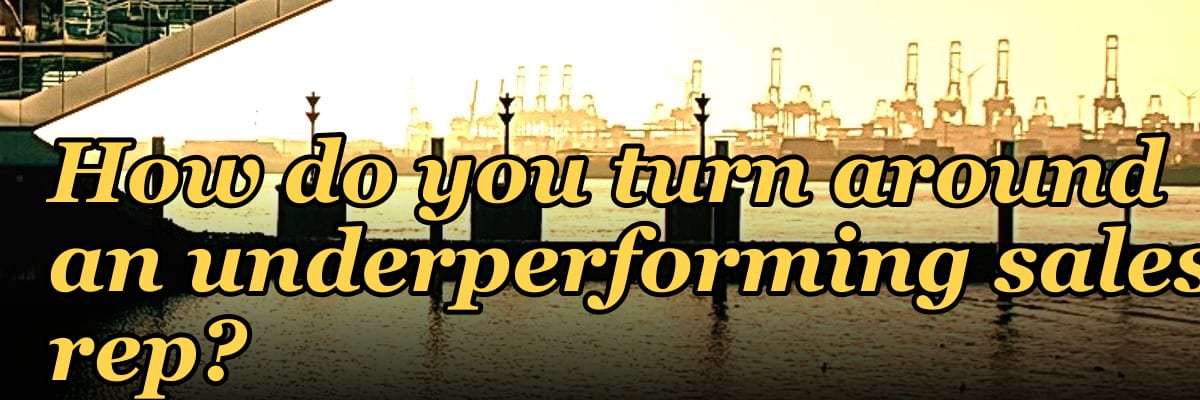 How do you turn around an underperforming sales rep?