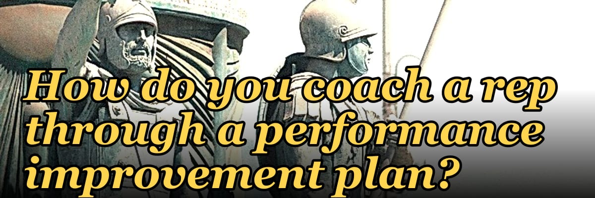How do you coach a rep through a performance improvement plan?
