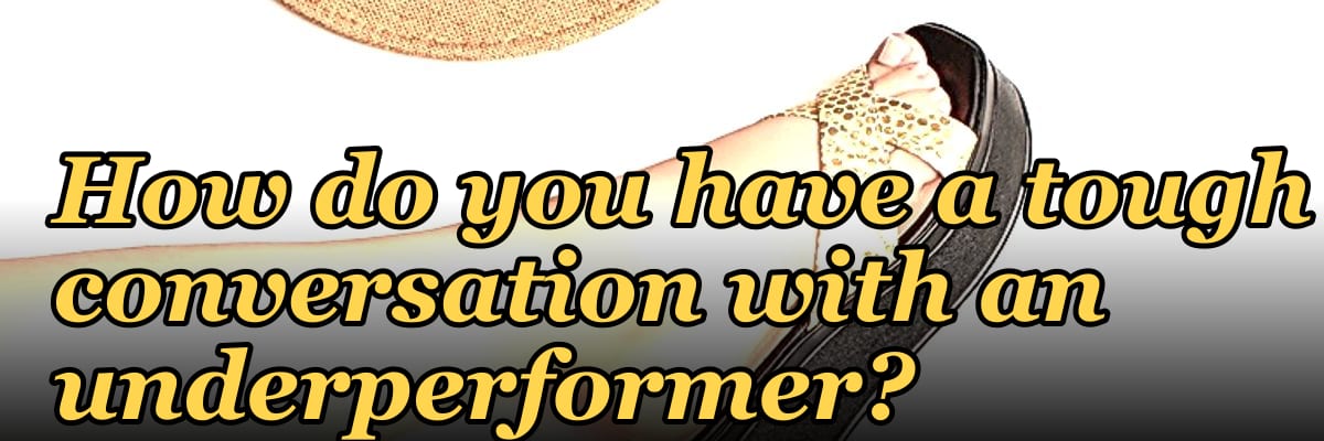 How do you have a tough conversation with an underperformer?