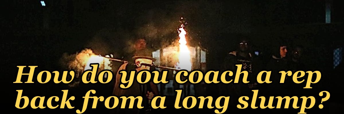 How do you coach a rep back from a long slump?