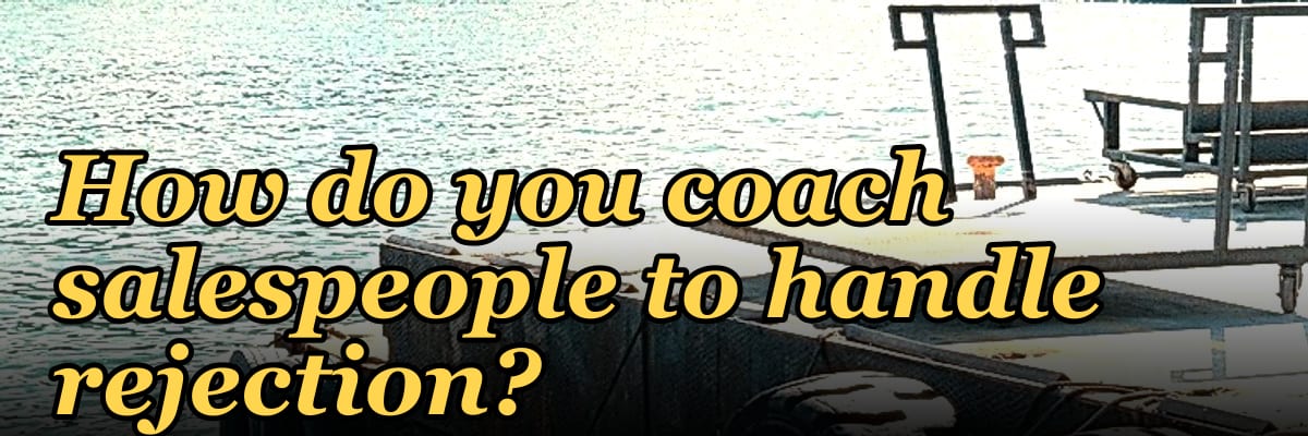 How do you coach salespeople to handle rejection?