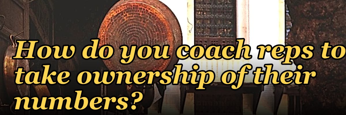 How do you coach reps to take ownership of their numbers?