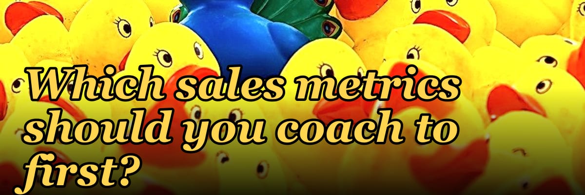 Which sales metrics should you coach to first?