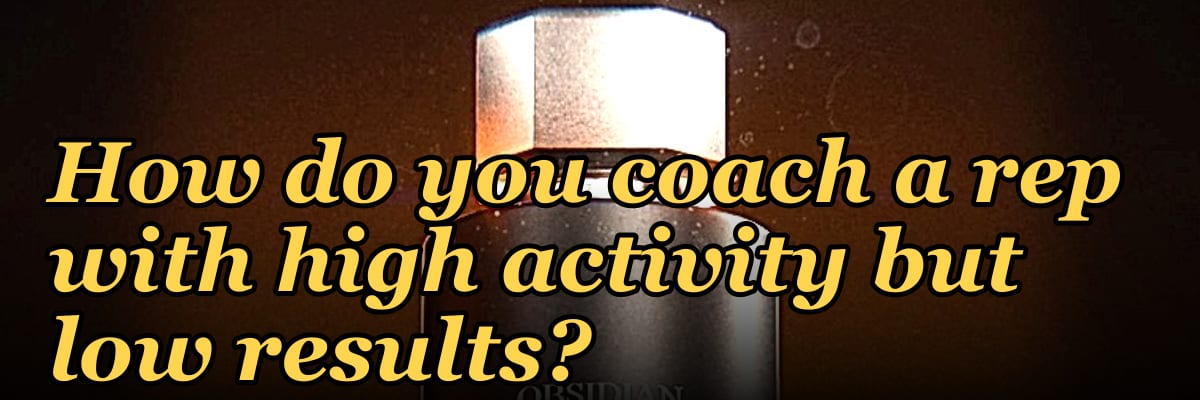 How do you coach a rep with high activity but low results?