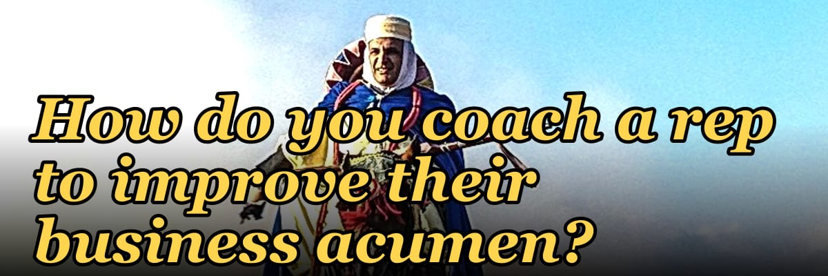 How do you coach a rep to improve their business acumen?