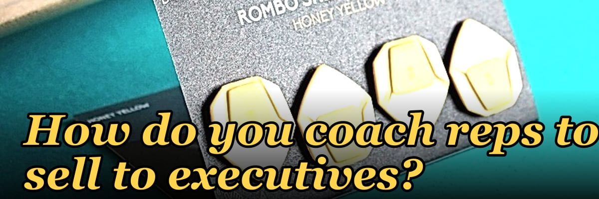 How do you coach reps to sell to executives?