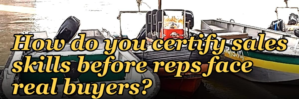 How do you certify sales skills before reps face real buyers?