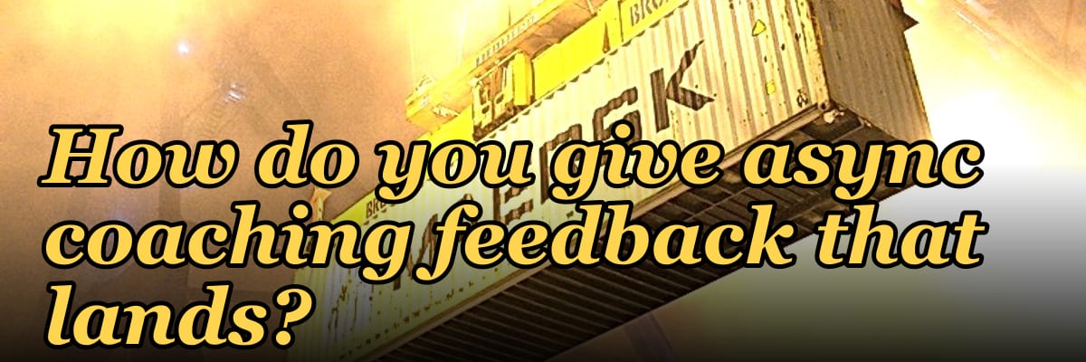 How do you give async coaching feedback that lands?