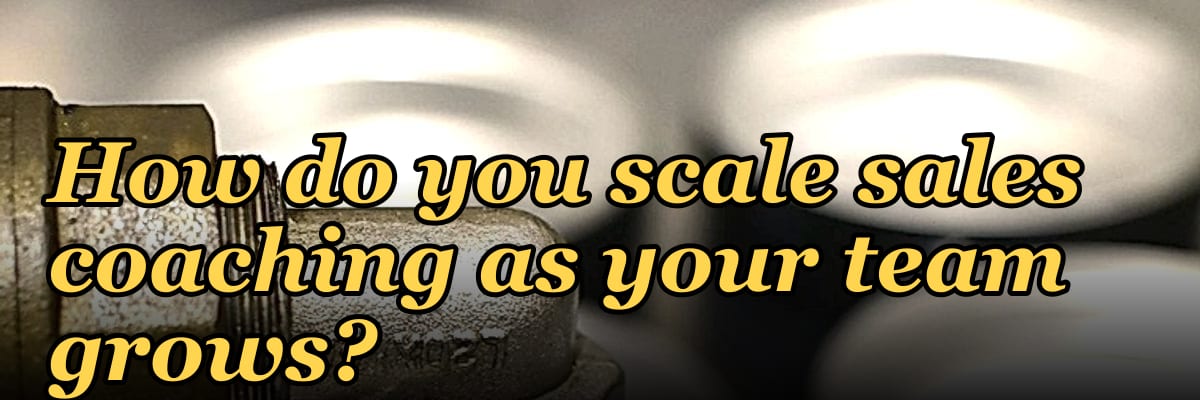 How do you scale sales coaching as your team grows?