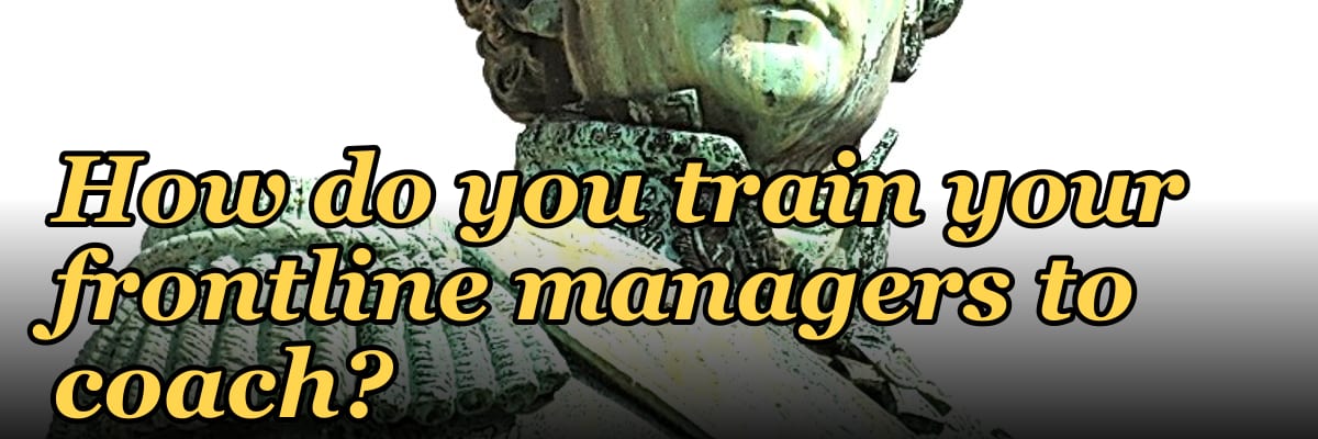 How do you train your frontline managers to coach?