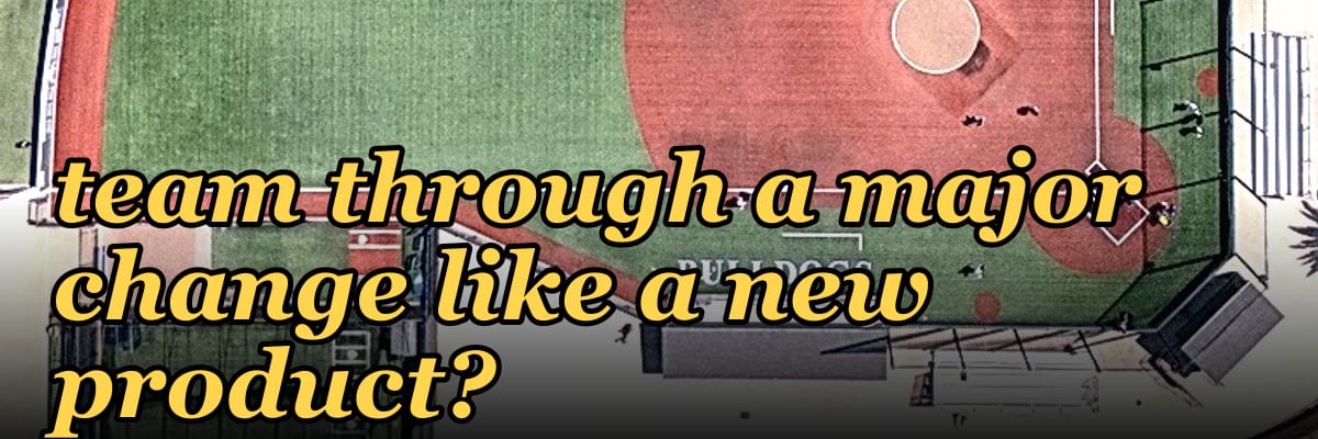 How do you coach a sales team through a major change like a new product?