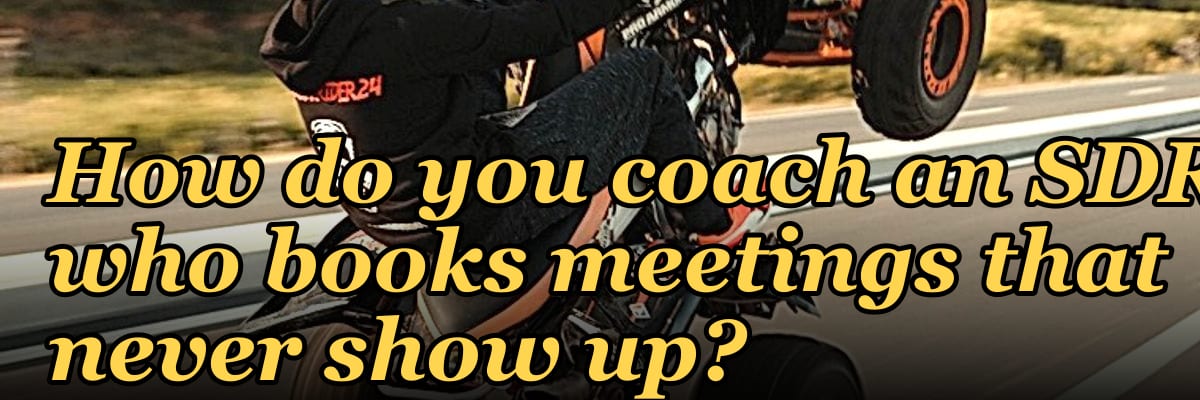 How do you coach an SDR who books meetings that never show up?