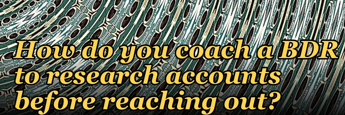 How do you coach a BDR to research accounts before reaching out?