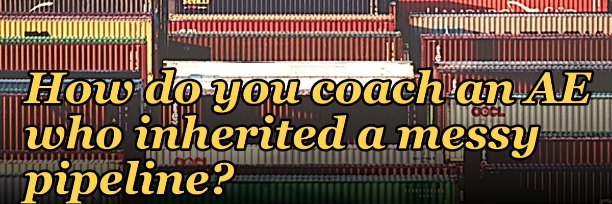 How do you coach an AE who inherited a messy pipeline?