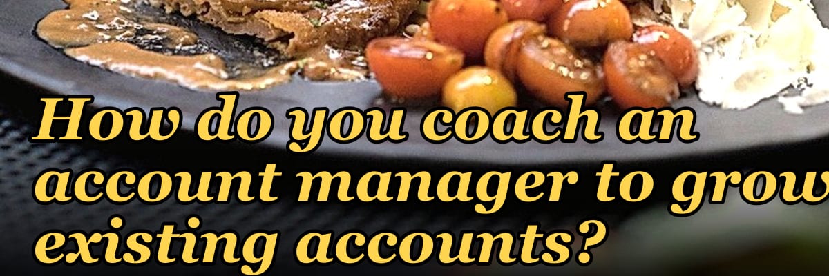How do you coach an account manager to grow existing accounts?