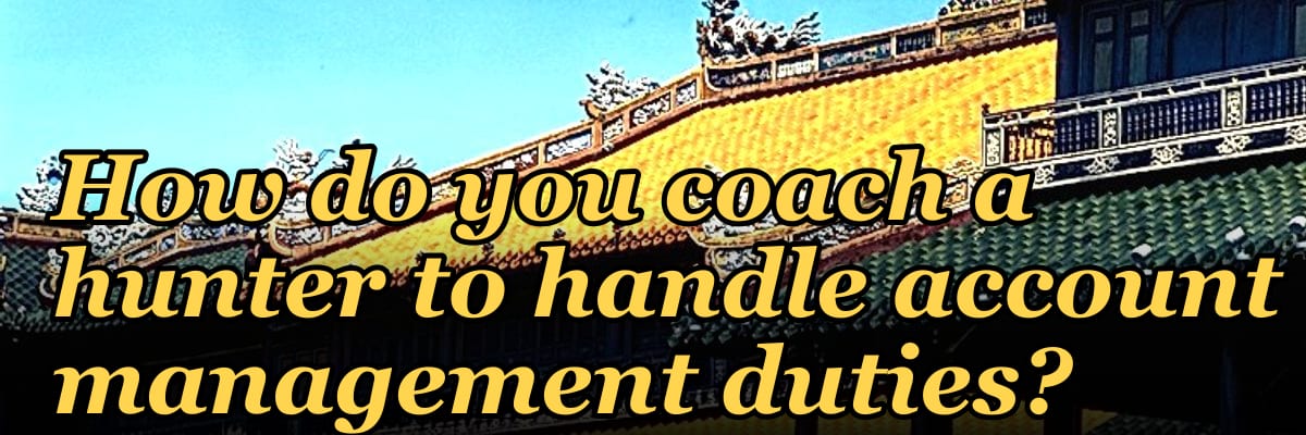 How do you coach a hunter to handle account management duties?