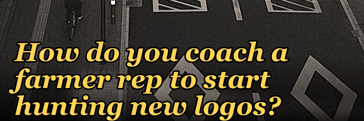 How do you coach a farmer rep to start hunting new logos?