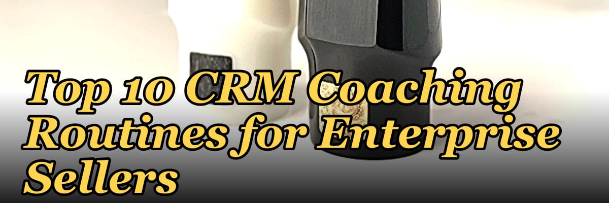 Top 10 CRM Coaching Routines for Enterprise Sellers in 2027