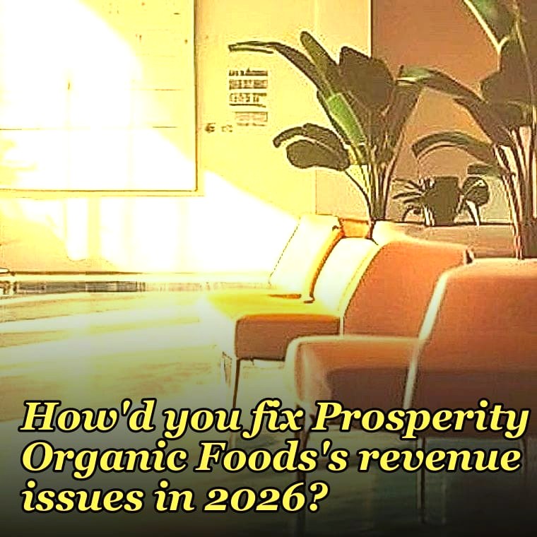 How'd you fix Prosperity Organic Foods's revenue issues in 2026?