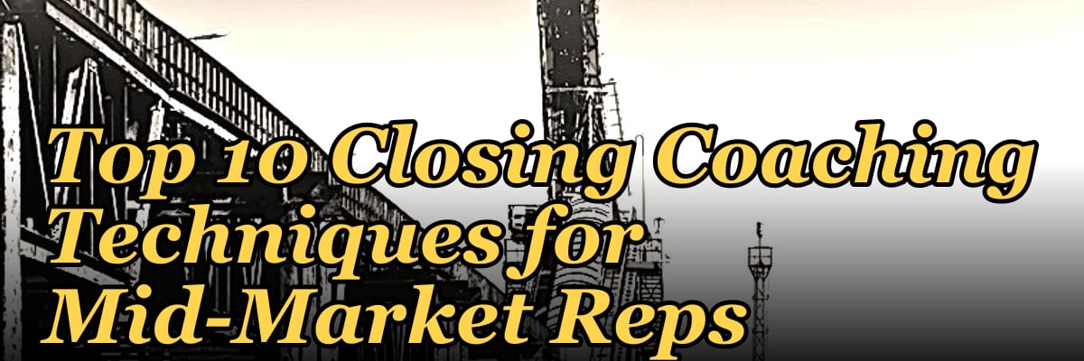 Top 10 Closing Coaching Techniques for Mid-Market Reps in 2027