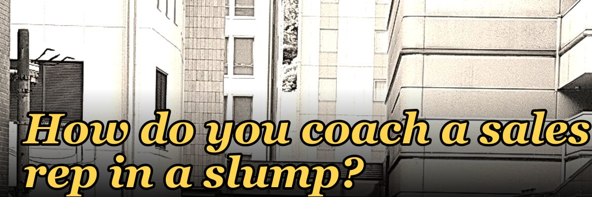 How do you coach a sales rep in a slump?