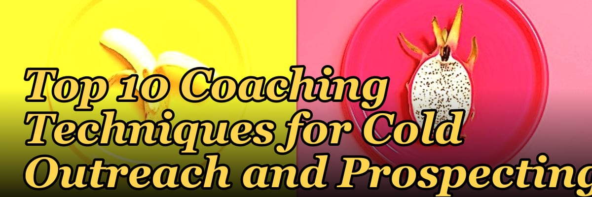 Top 10 Coaching Techniques for Cold Outreach and Prospecting in 2027