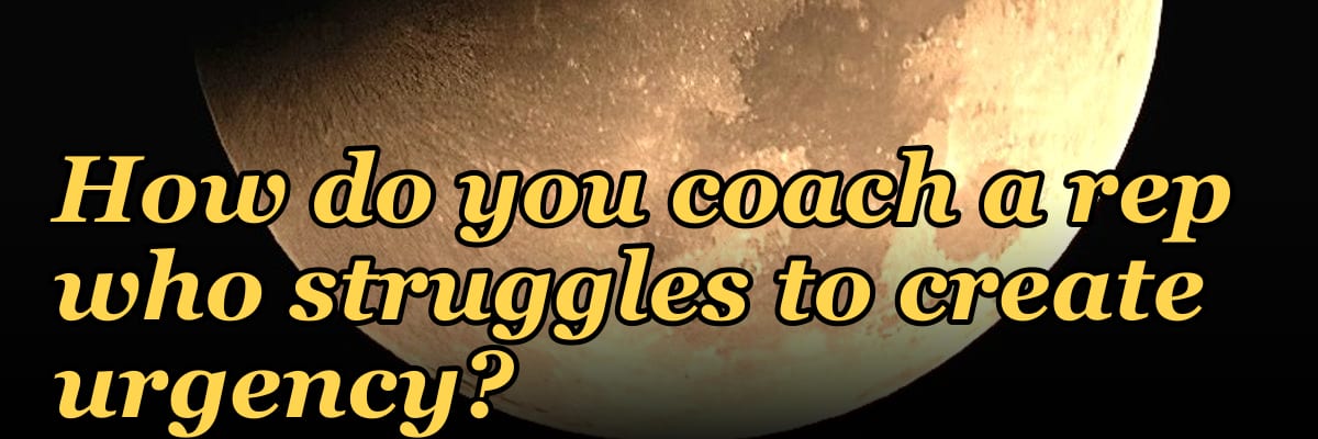 How do you coach a rep who struggles to create urgency?