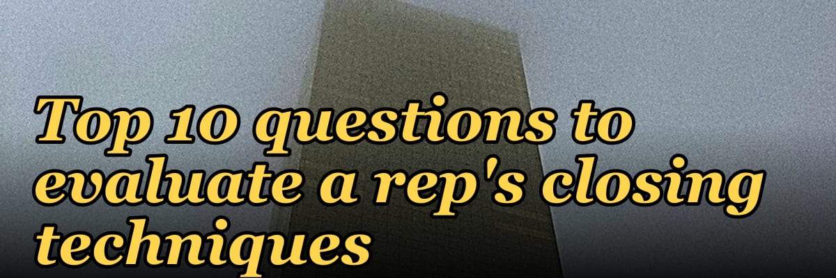 Top 10 questions to evaluate a rep's closing techniques in 2027