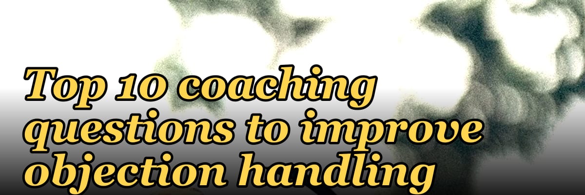 Top 10 coaching questions to improve objection handling in 2027