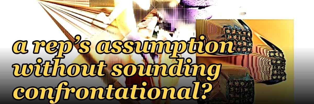 How do I ask a coaching question that challenges a rep’s assumption without sounding confrontational?