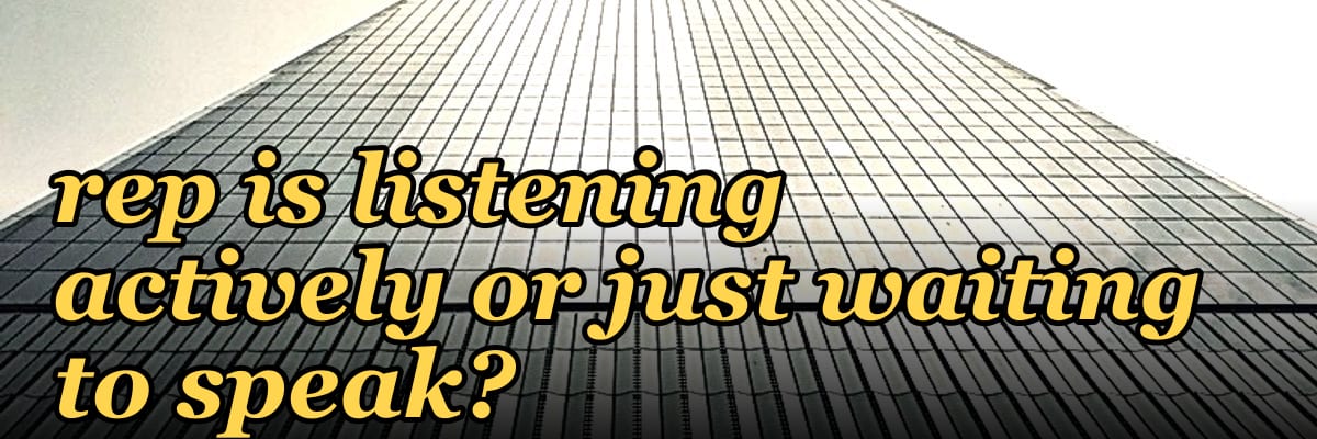 How do I ask a question that reveals whether a rep is listening actively or just waiting to speak?