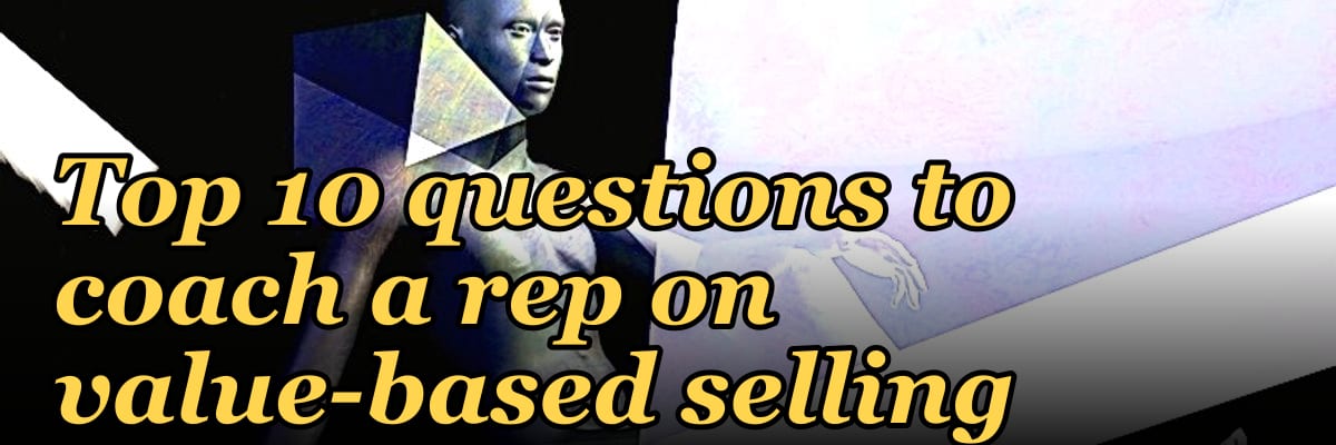 Top 10 questions to coach a rep on value-based selling in 2027