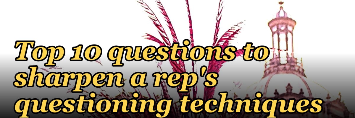 Top 10 questions to sharpen a rep's questioning techniques in 2027