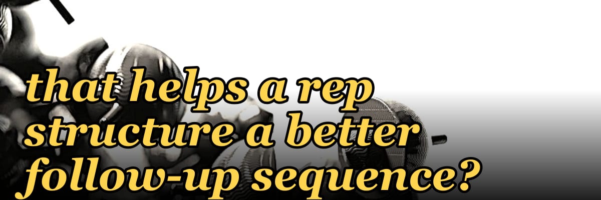 How can I ask a question that helps a rep structure a better follow-up sequence?