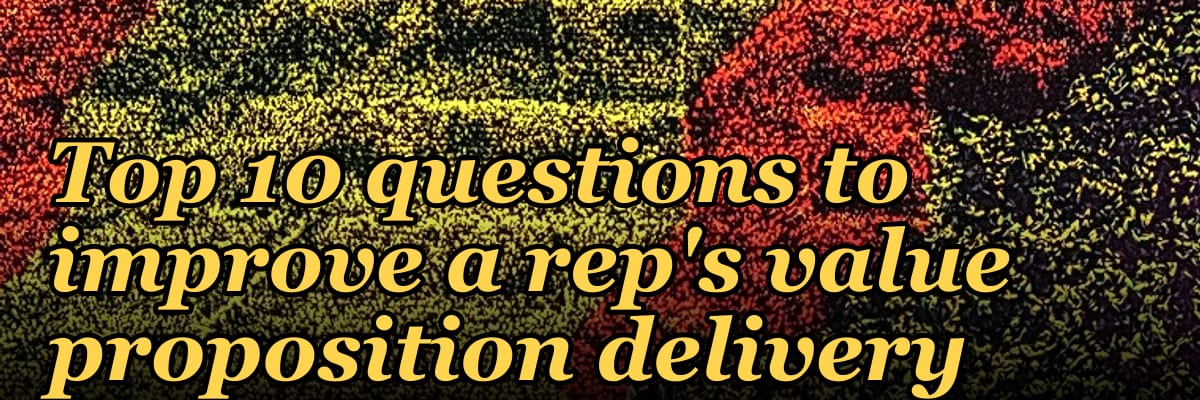 Top 10 questions to improve a rep's value proposition delivery in 2027