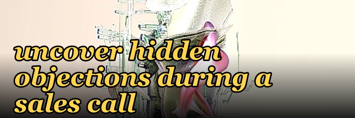 Top 10 questions to uncover hidden objections during a sales call in 2027