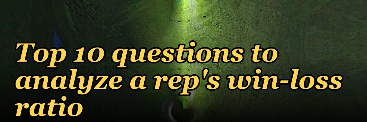 Top 10 questions to analyze a rep's win-loss ratio in 2027