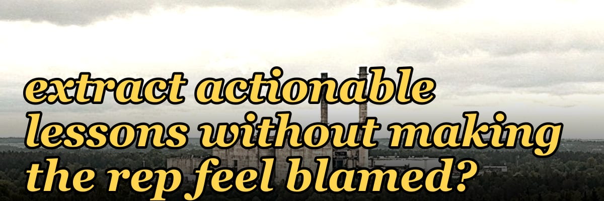 What question can you ask after a lost deal to extract actionable lessons without making the rep feel blamed?